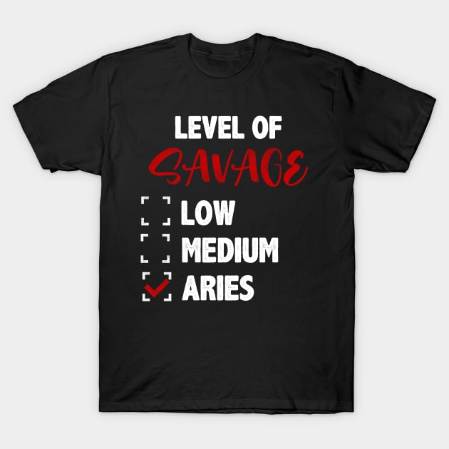 Level Of Savage Low Medium Aries Zodiac Birthday T-Shirt by anesanlbenitez